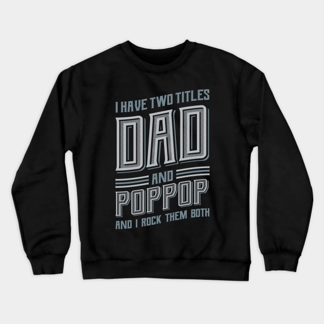 I have Two Titles Dad and PopPop Crewneck Sweatshirt by aneisha